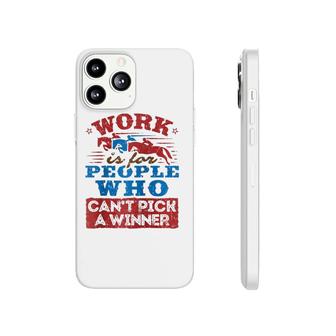 Work Is For People Who Can't Pick A Winner Horse Race Raglan Baseball Tee Phonecase iPhone | Mazezy