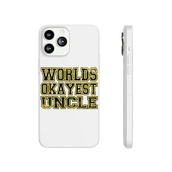 Worlds Most Okay Uncle Phonecase iPhone | Mazezy