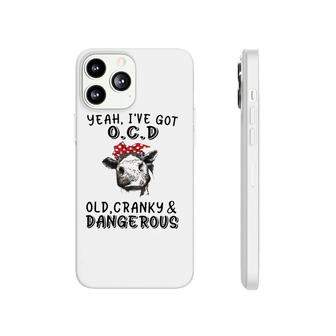 Yeah I've Got Ocd Old Cranky And Dangerous Cow Lover Phonecase iPhone | Mazezy