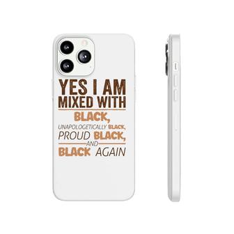 Yes I Am Mixed With Black Black History Bhm African Gift Phonecase iPhone | Mazezy