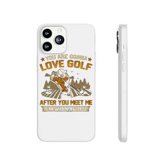 You Are Gonna Love Golf Phonecase iPhone | Mazezy