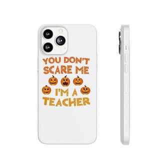 You Don't Scare Me I'm A Teacher Phonecase iPhone | Mazezy