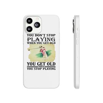 You Get Old When You Stop Playing Golf Phonecase iPhone | Mazezy