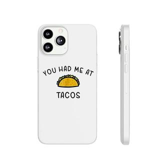 You Had Me At Tacos Phonecase iPhone | Mazezy