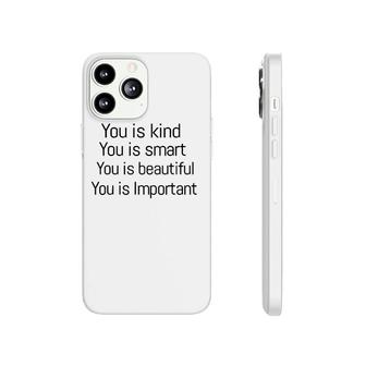 You Is Kind You Is Smart You Is Beautiful You Is Important Phonecase iPhone | Mazezy