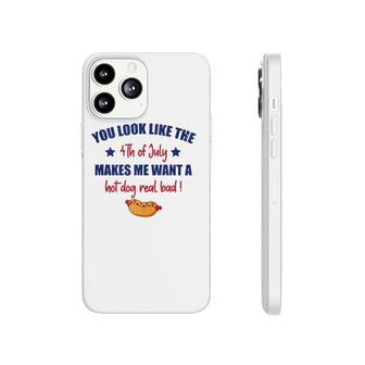 You Look Like 4Th Of July Makes Me Want A Hot Dog Real Bad F Phonecase iPhone | Mazezy CA