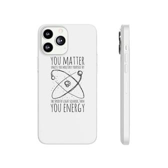 You Matter You Energy Phonecase iPhone | Mazezy