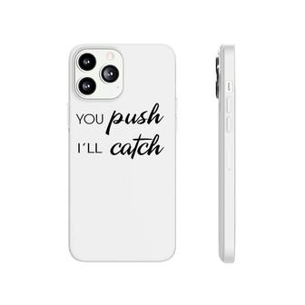 You Push I'll Catch Neonatal Nurse Midwifery Midwife Phonecase iPhone | Mazezy
