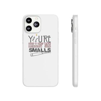 You're Killin' Me Smalls Phonecase iPhone | Mazezy