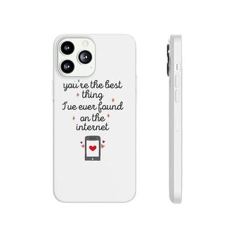 You're The Best Thing I've Ever Found On The Internet Phonecase iPhone | Mazezy