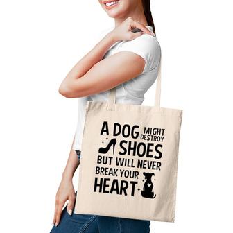 A Dog Might Destroy Shoes But Will Never Break Your Heart Funny Dog Owner Tote Bag | Mazezy