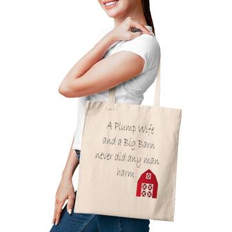 A Plump Wife And A Big Barn Never Did Any Man Harm Tote Bag | Mazezy