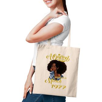 A Queen Was Born In March 1977 45Th Birthday Gift Tote Bag | Mazezy