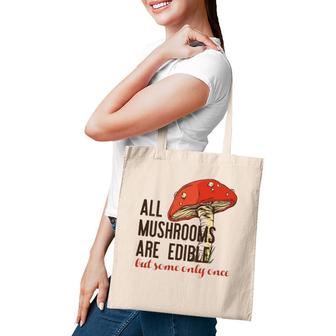 All Mushrooms Are Edible But Some Only Once Funny Meme Tote Bag | Mazezy
