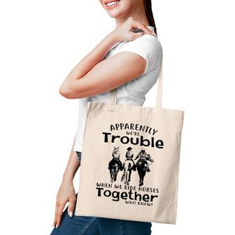 Apparently We're Trouble When We Ride Horses Together Tote Bag | Mazezy