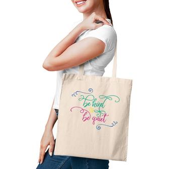 Be Kind Or Be Quiet Motivational Tote Bag