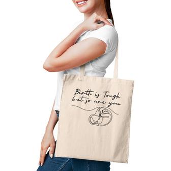 Birth Is Tough But So Are You Motivation Doula Midwife Tote Bag | Mazezy