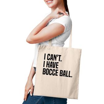 Bocce Ball Player I Can't I Have Bocce Ball Tote Bag | Mazezy