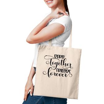 Born Together Friends Forever Twins Girls Sisters Outfit Tote Bag