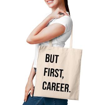 But First Career Funny Gift Tote Bag | Mazezy