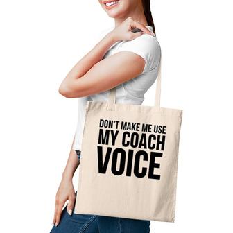 Coach Funny Gift - Don't Make Me Use My Coach Voice Tote Bag | Mazezy