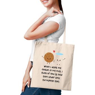 Cookies Milk When I Dunk My Cookies In My Milk I Think Of You & Hold Them Tote Bag | Mazezy