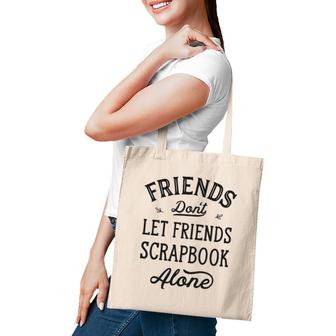 Don't Let Friends Scrapbook Alone Funny Scrapbooking Gifts Tote Bag | Mazezy