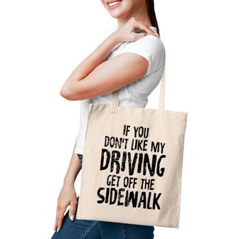 Don't Like My Driving Get Off The Sidewalk Tote Bag | Mazezy