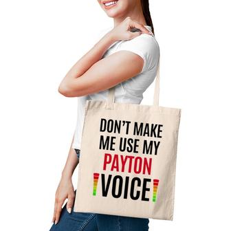 Don't Make Me Use My Payton Voice Funny Name Gift Teacher Tote Bag | Mazezy