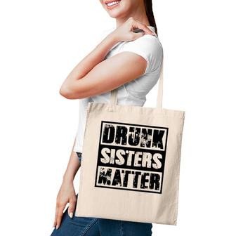 Drunk Sisters Matter Funny Gift Funny Wine Drinking Tote Bag | Mazezy CA
