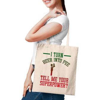 Funny I Turn Beer Into Pee Tell Me Your Superpower Tote Bag | Mazezy