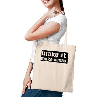 Funny Make It Make Sense Tote Bag | Mazezy