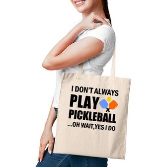 Funny Pickleball Gift, I Don't Always Play Pickleball Tote Bag | Mazezy
