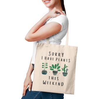 Gardener Gardening Gifts Sorry I Have Plants This Weekend Tote Bag | Mazezy