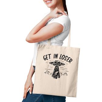 Get In Loser Alien Ufo Funny Et Area 51 Space Lover Gift Tote Bag | Mazezy