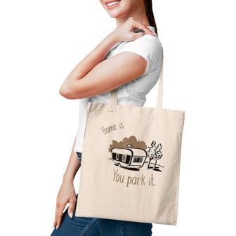 Home Is Where You Park It Camping Rv Tee Tote Bag | Mazezy