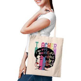 I Am My Ancestors Wildest Dreams Teacher Black History Month Tote Bag | Mazezy