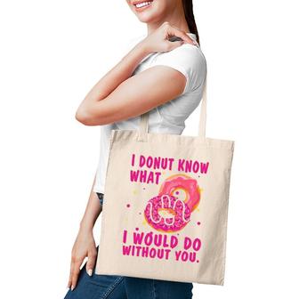 I Donut Know What I Would Do Without You Tote Bag | Mazezy
