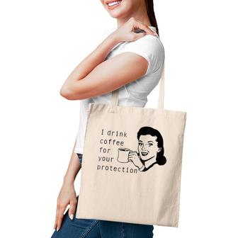 I Drink Coffee For Your Protection Graphic Tote Bag | Mazezy