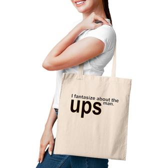 I Fantasize About You The Ups Man Tote Bag | Mazezy