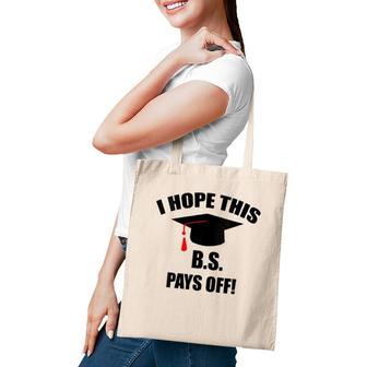 I Hope This Bs Pays Off Funny College Graduation Grad Gifts V-Neck Tote Bag | Mazezy