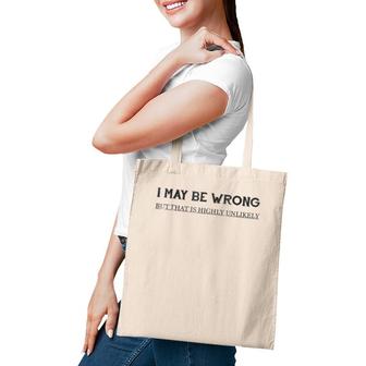 I May Be Wrong But That Is Highly Unlikely Tote Bag | Mazezy