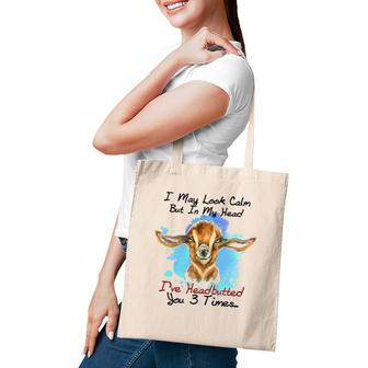 I May Look Calm But In My Head I've Headbutted Goat Tote Bag | Mazezy