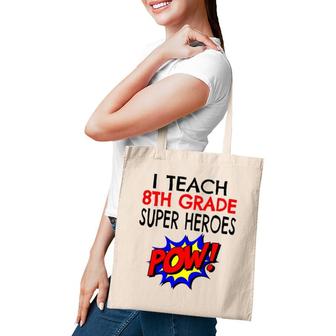 I Teach Super Heroes Cute 8Th Grade Teacher Tote Bag | Mazezy