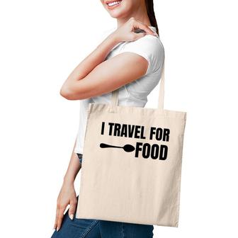 I Travel For Food Funny Slogan Adventure Lover Quote Tote Bag | Mazezy