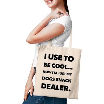 I Use To Be Cool Now I'm Just My Dogs Snack Dealer Tote Bag | Mazezy UK