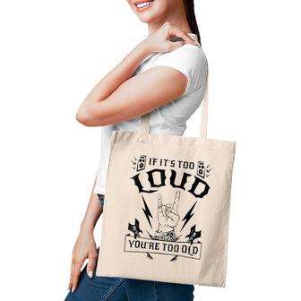 If It's Too Loud You're Too Old Funny Tote Bag | Mazezy