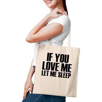 If You Love Me Let Me Sleep - Popular Funny Quote Tote Bag | Mazezy