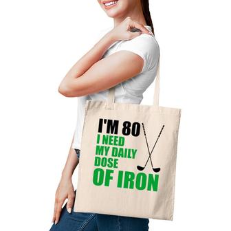 I'm 80 I Need My Daily Dose Of Iron Golf Clubs Tote Bag | Mazezy
