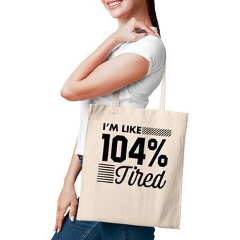 I'm Like 104 Tired Funny Gym Tote Bag | Mazezy